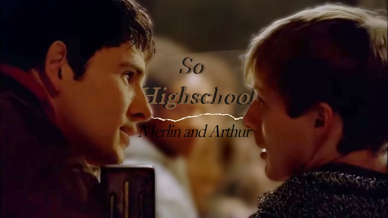 So Highschool - Merlin and Arthur(BBC)