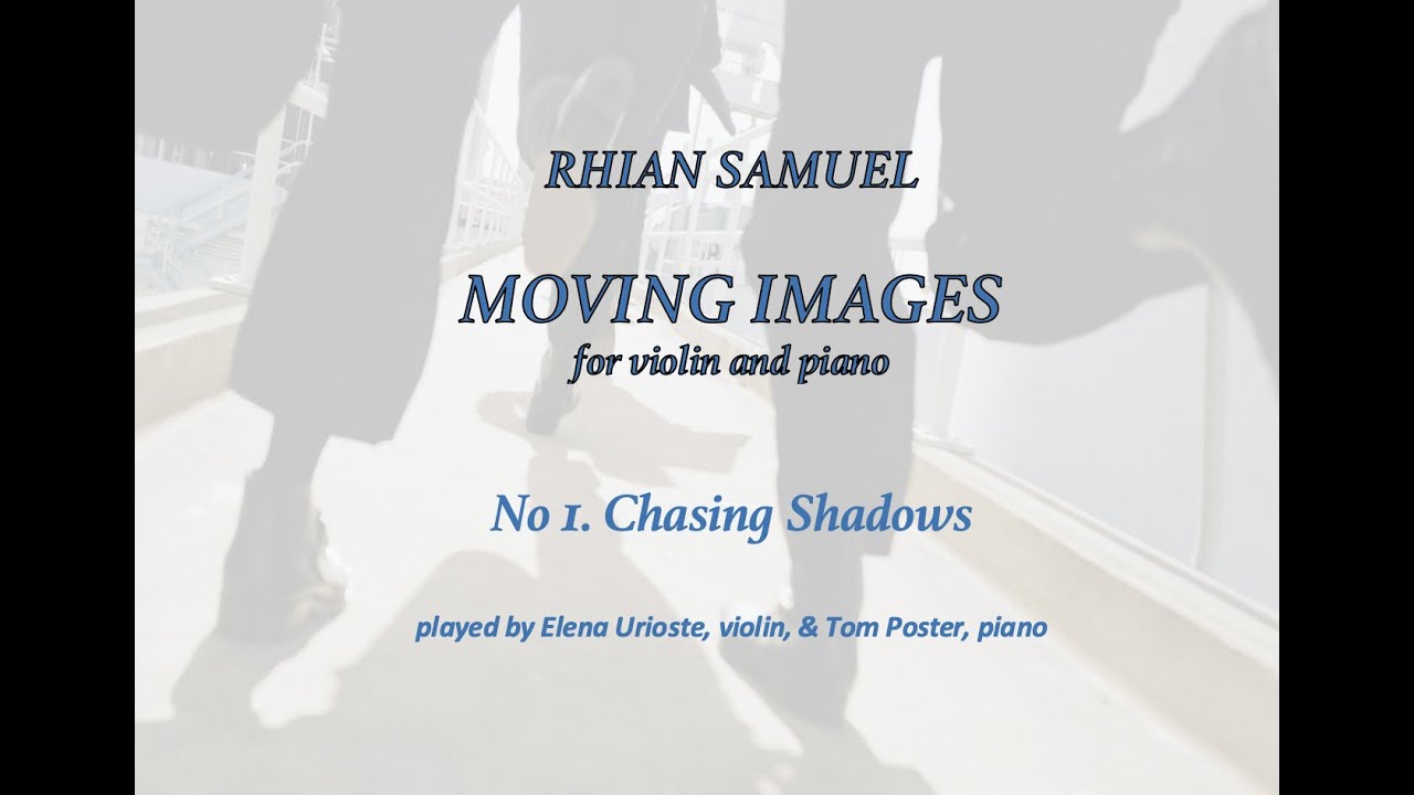 RHIAN SAMUEL. 'Chasing Shadows'. No 1 of MOVING IMAGES for violin and piano