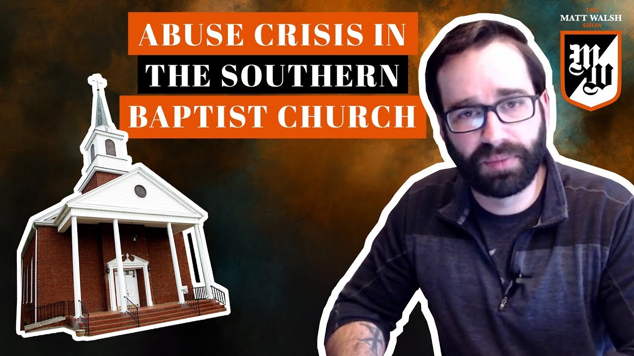 Sex Abuse Crisis In The Southern Baptist Church | The Matt Walsh Show Ep. 195