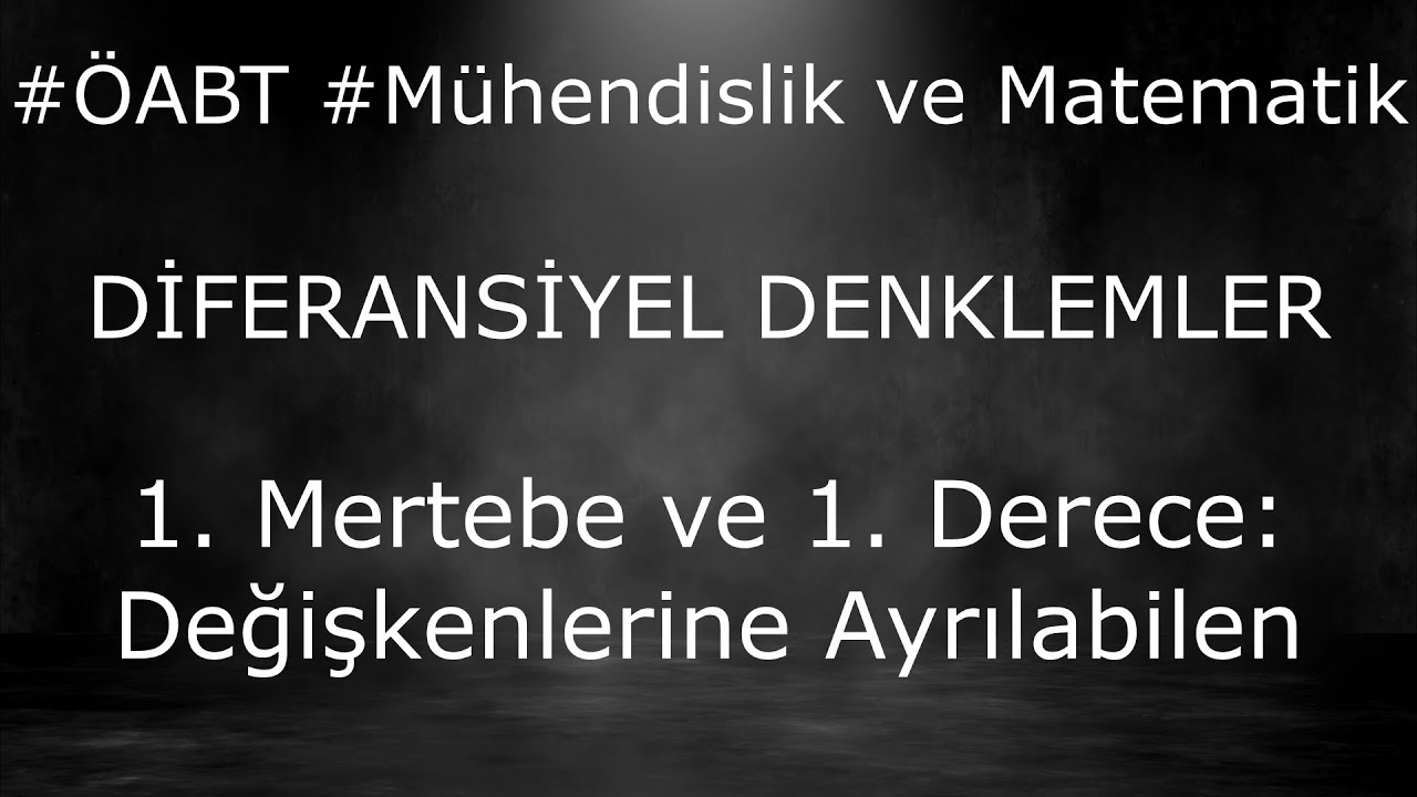 Değişkenlerine Ayrılabilen Diferansiyel Denklemler (Birinci Mertebe ve Birinci Derece: Ders 1)