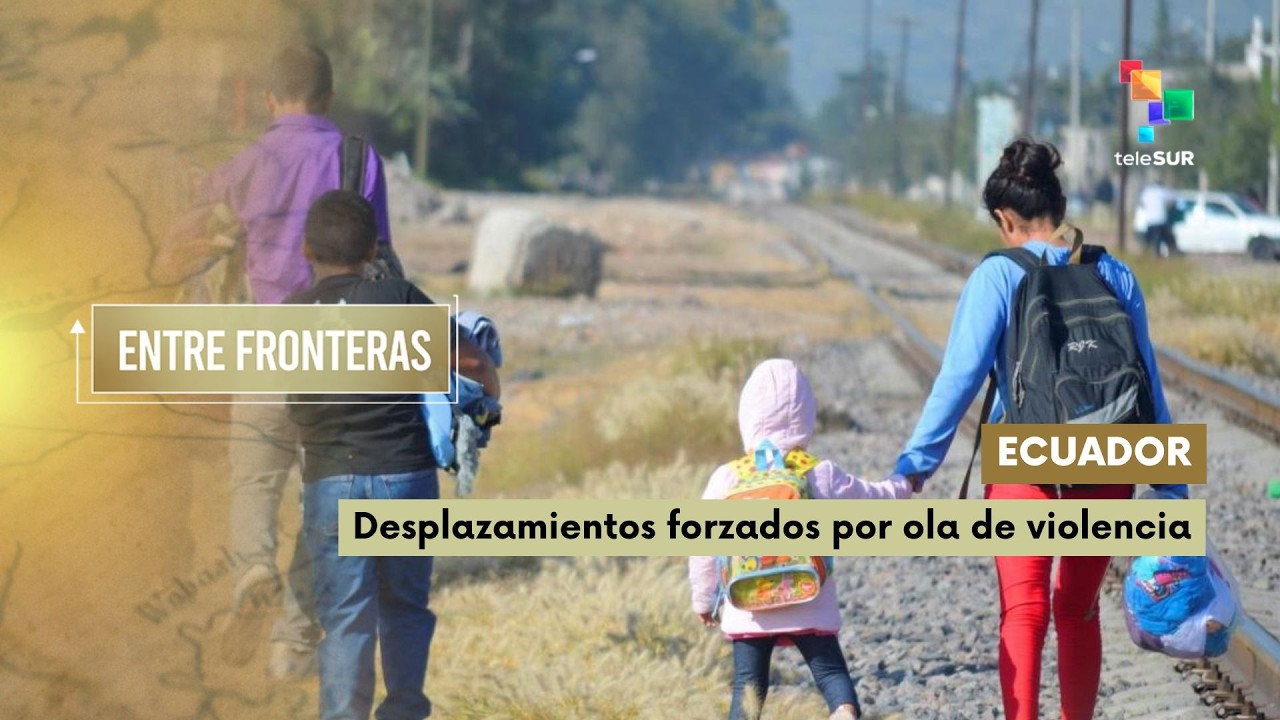 Entre Fronteras | Ecuador desplazados forzados por ola de violencia