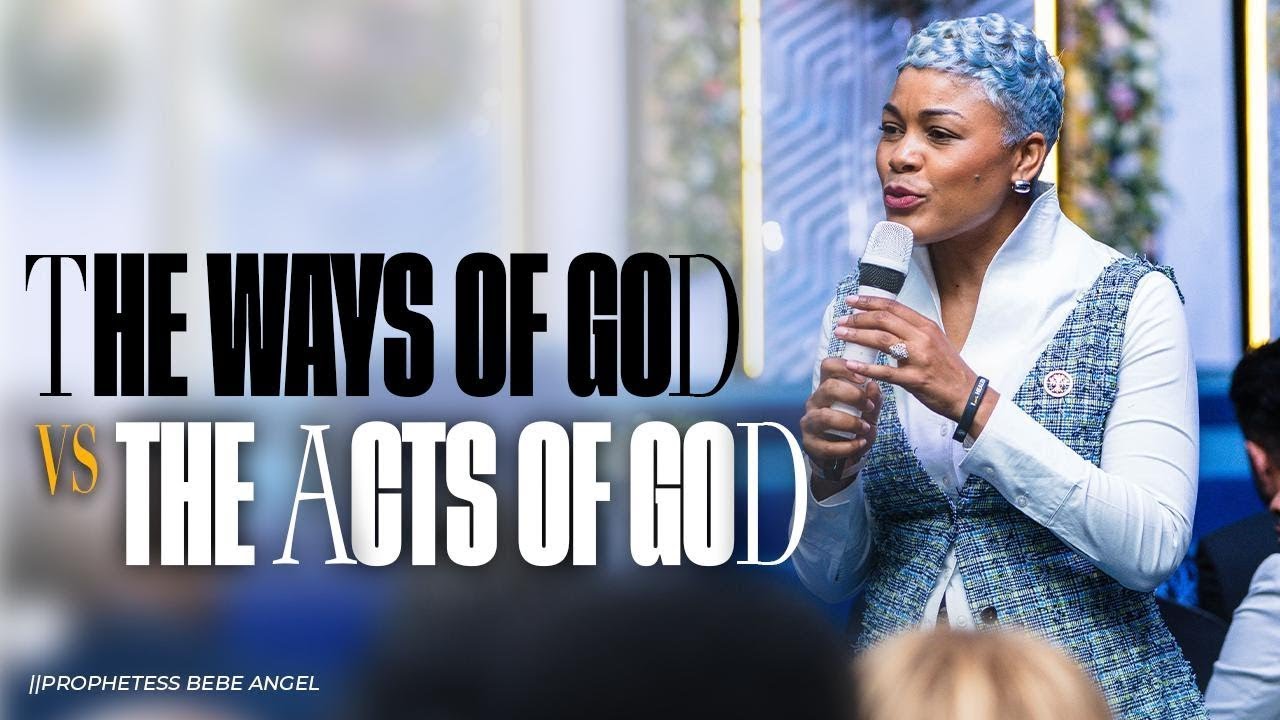 The WAYS of GOD ✨ Vs. The ACTS of GOD 🔥 | Prophetess BeBe Angel