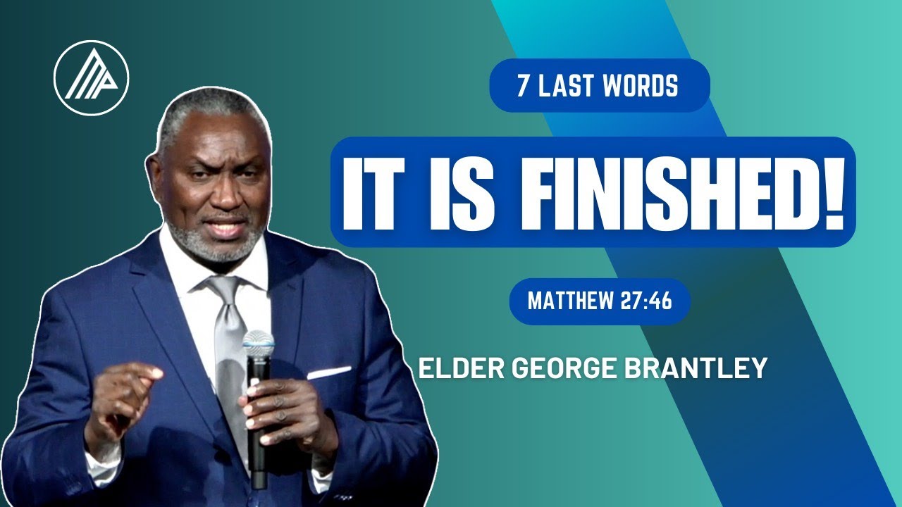 7 Last Words | Elder George Brantley | It is finished! |