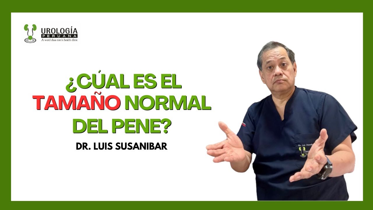 Cu&aacute;l es el tama&ntilde;o normal del pene  | Dr. Luis Susan&iacute;bar
