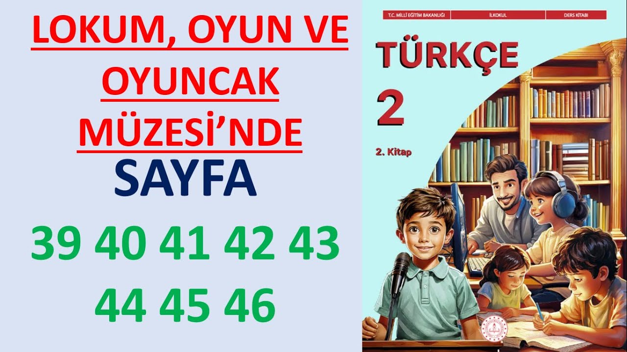 2.SINIF T&Uuml;RK&Ccedil;E DERS KİTABI 2.KİTAP LOKUM, OYUN VE OYUNCAK M&Uuml;ZESİ&rsquo;NDE SAYFA 39 40 41 42 43 44 45 46