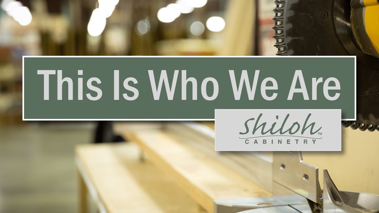 This Is Who We Are -Shiloh Cabinetry™