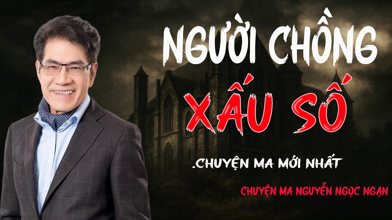 TRUYỆN MA NGUYỄN NGỌC NGẠN: NGƯỜI CHỒNG XẤU SỐ | TRUYỆN MA TÂM LINH RÙNG RỢN VÀ ĐÁNG SỢ MỚI NHẤT.