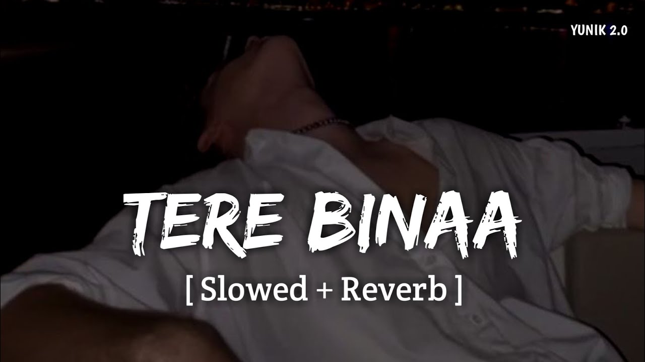 Tere Binaa (Slowed + Reverb) | Mustafa Zahid, Bilal Saeed | Heropanti | YUNIK 2.0