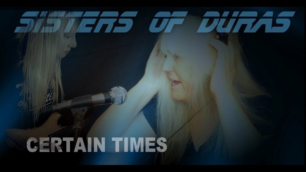 Certain Times  - Sisters of Duras