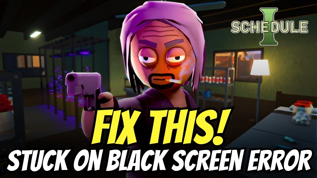 Fix Schedule I Stuck on Black Screen Error | Black Screen Issue