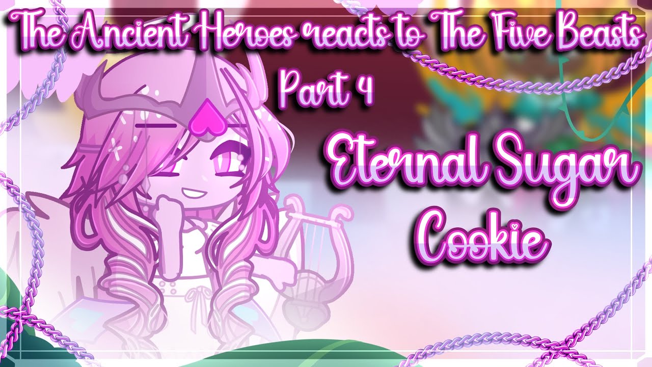 The Ancient Heroes reacts to The Five Beasts || Part 4 || {ft. Eternal Sugar Cookie 💗} GL2RV