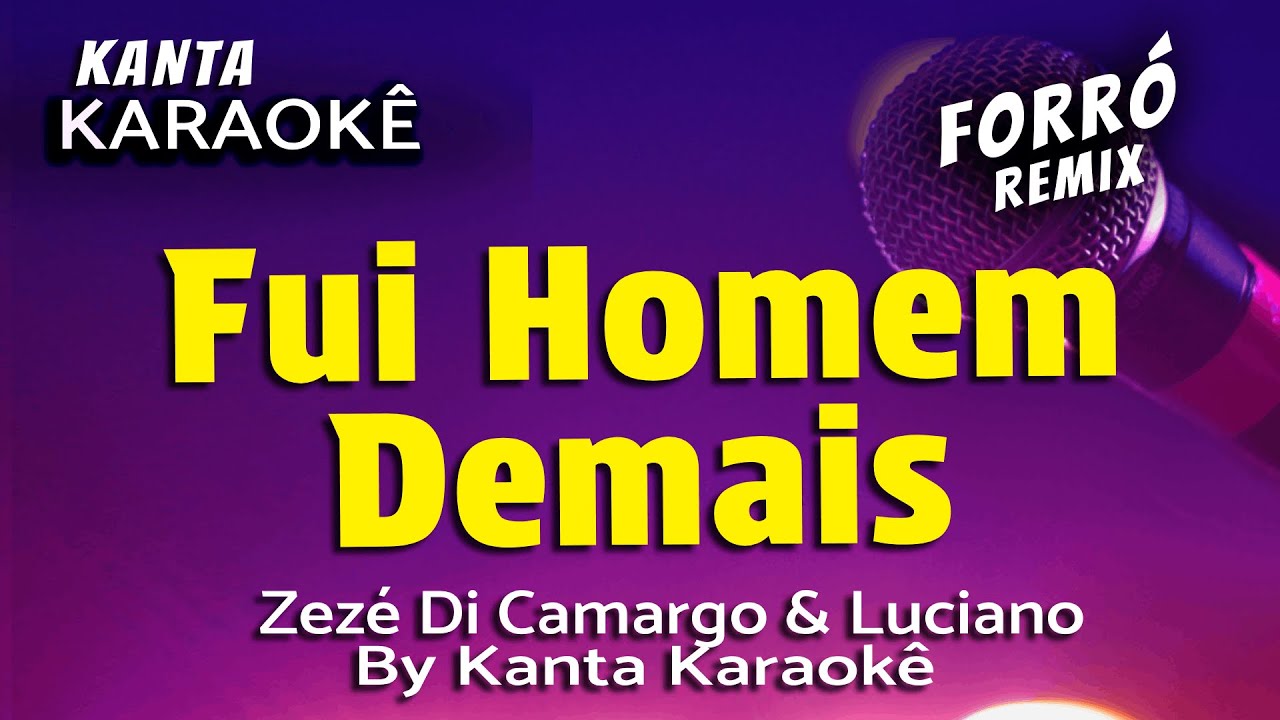 🎤FUI HOMEM DEMAIS karaokê forró - Zezé Di Camargo & Luciano -  By kanta karaokê