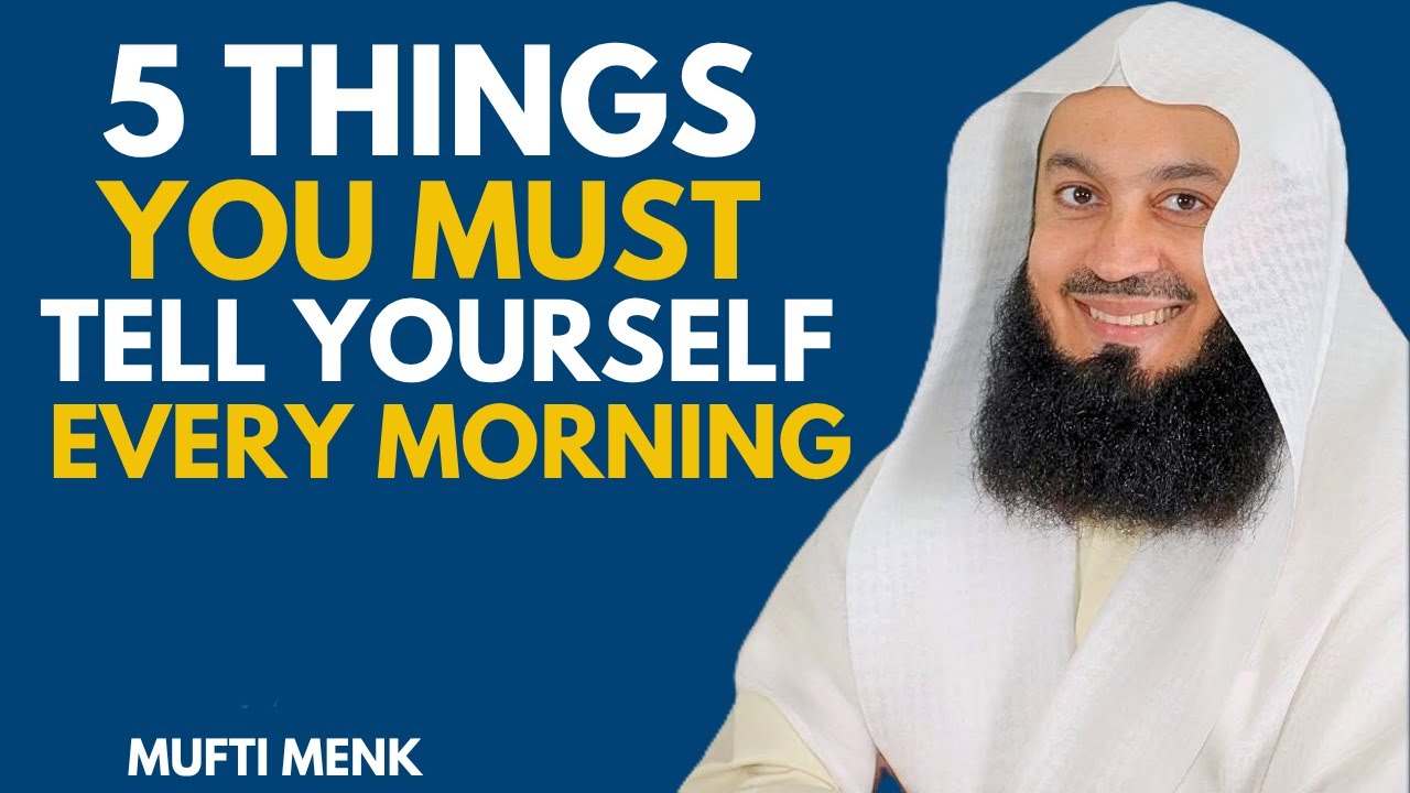 5 Morning Reminders &ndash;Start Your Day Like a True Believer | Powerful Islamic Motivation by Mufti Menk