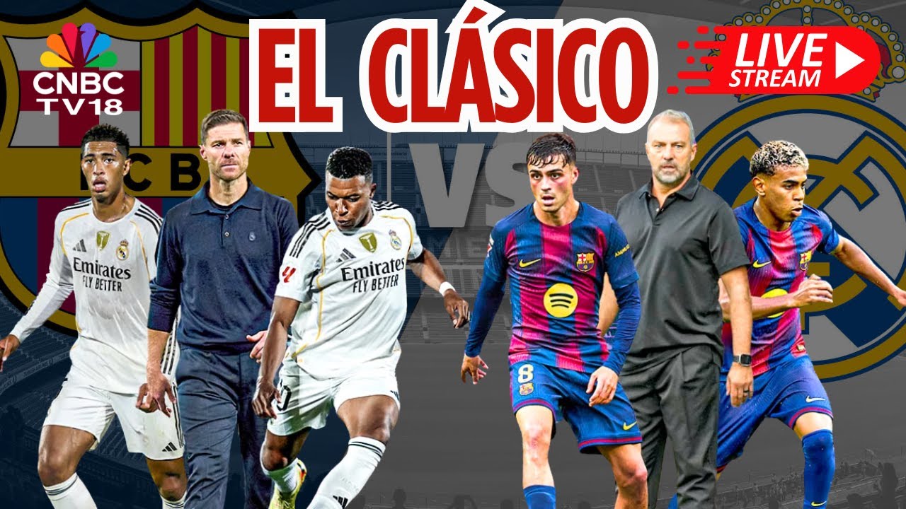 🔴Barcelona Vs Real Madrid LIVE Score: El Cl&aacute;sico MEGA Clash | Kylian Mbapp&eacute; Vs Lamine Yamal | N18G