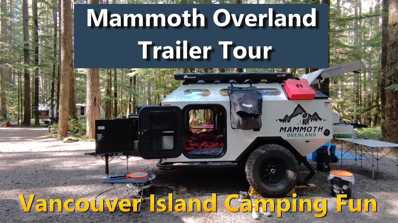 Mammoth Overland Trailer Tour - Vancouver Island Camping Fun