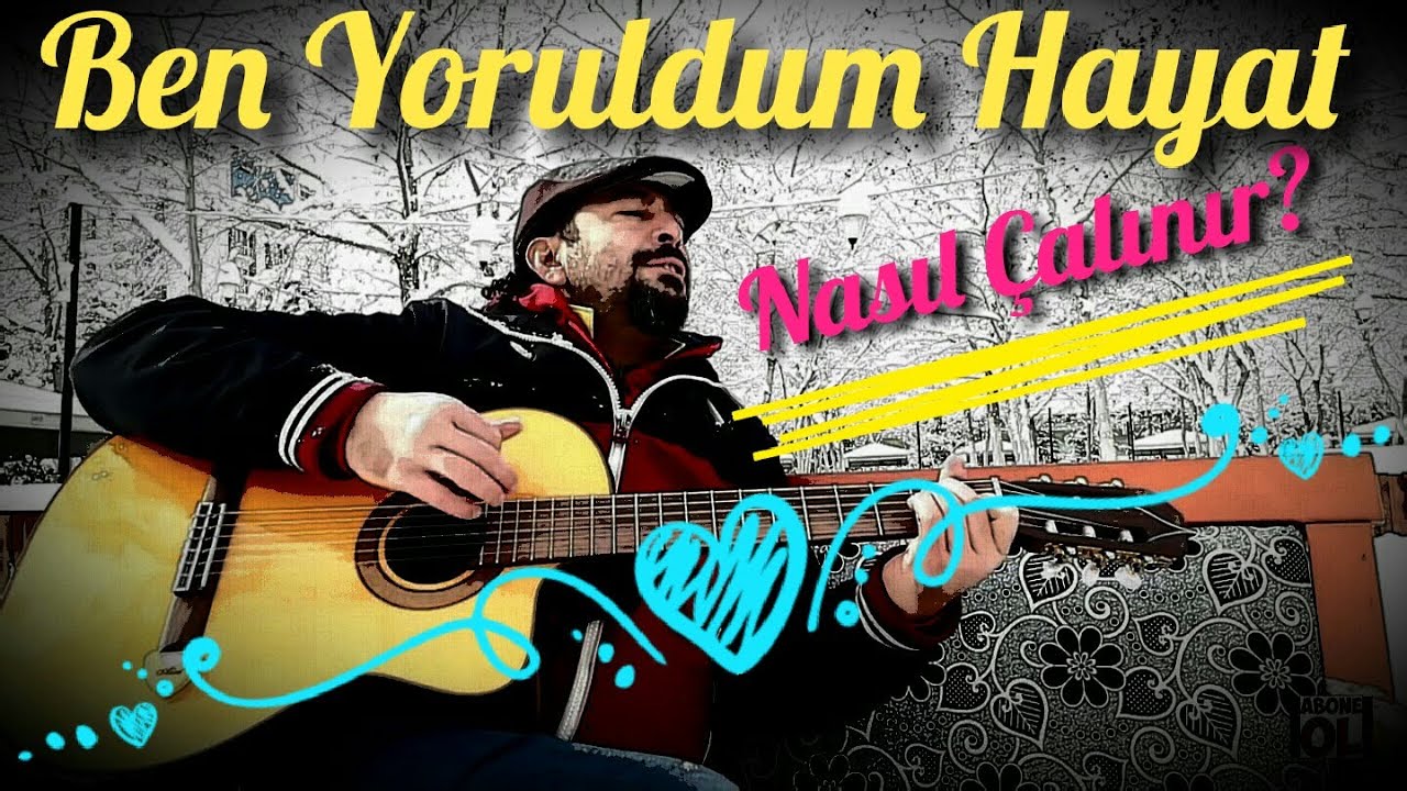 Gitar 16.Ders-Ben Yoruldum Hayat Nasıl Çalınır ve Söylenir?