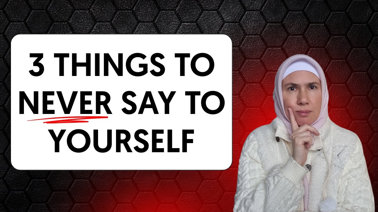 3 Things You Should Never Say to Yourself (According to Islam)