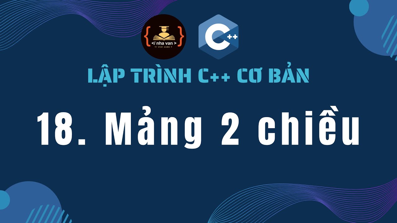 Bài 18: Mảng 2 chiều | Lập trình C++ cơ bản