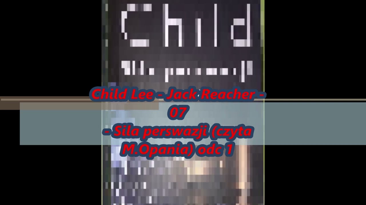 Child Lee - Jack Reacher - 07 - Sila perswazji (czyta M.Opania) odc 1