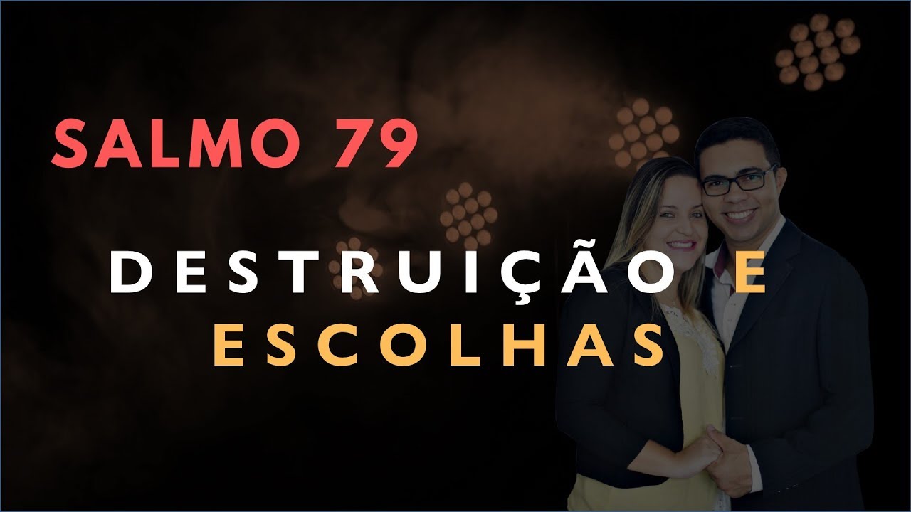 Salmo 79 Estudo: DESTRUI&Ccedil;&Atilde;O E ESCOLHAS (B&iacute;blia Explicada)