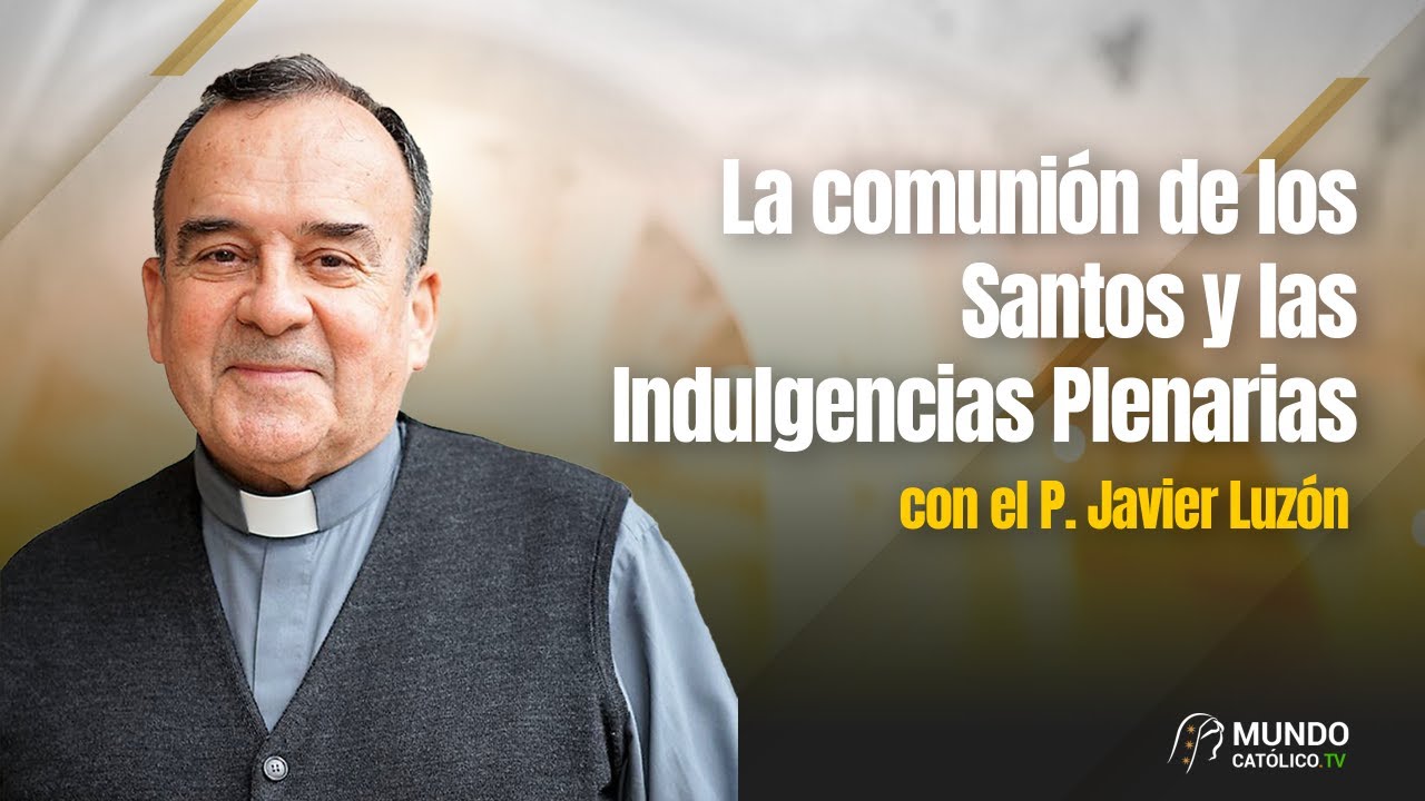 La comunión de los Santos y las Indulgencias Plenarias