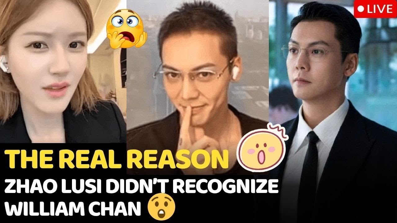 🕵️&zwj;♀️ The Real Reason William Chan Looked So Gaunt That Zhao Lusi Could Hardly Recognize Him 😲