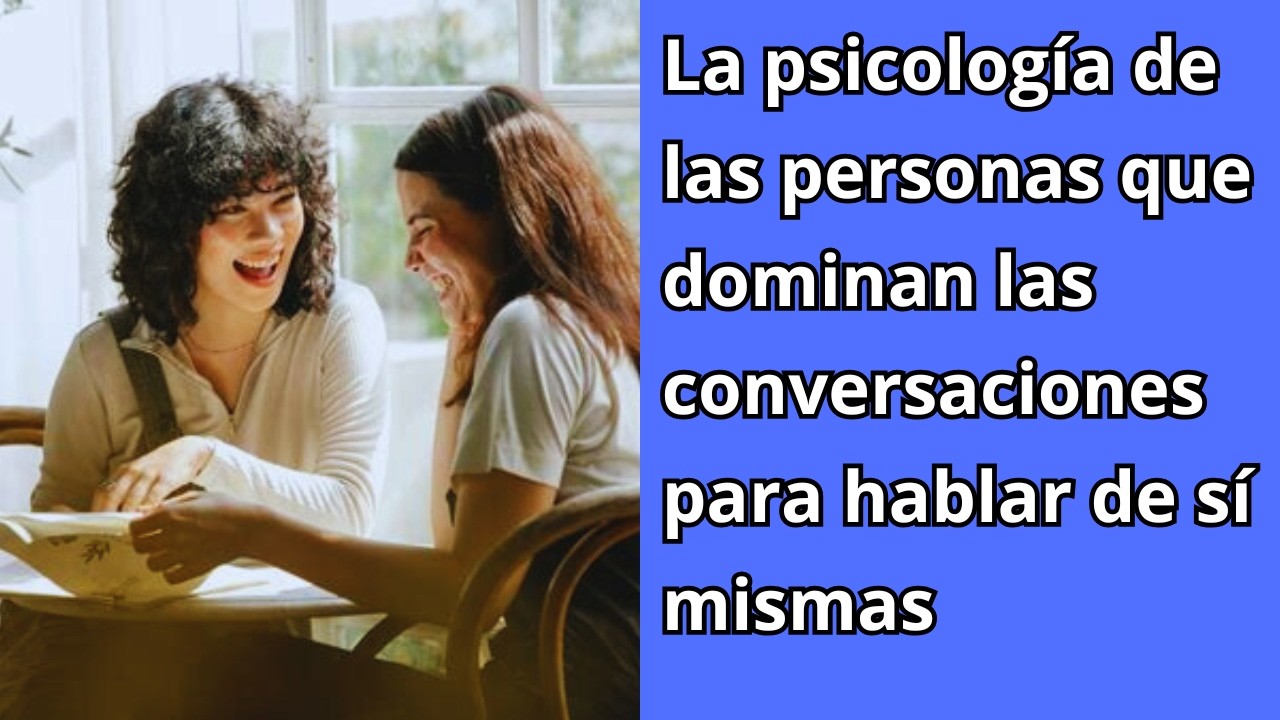 La psicología de las personas que dominan las conversaciones para hablar de sí mismas