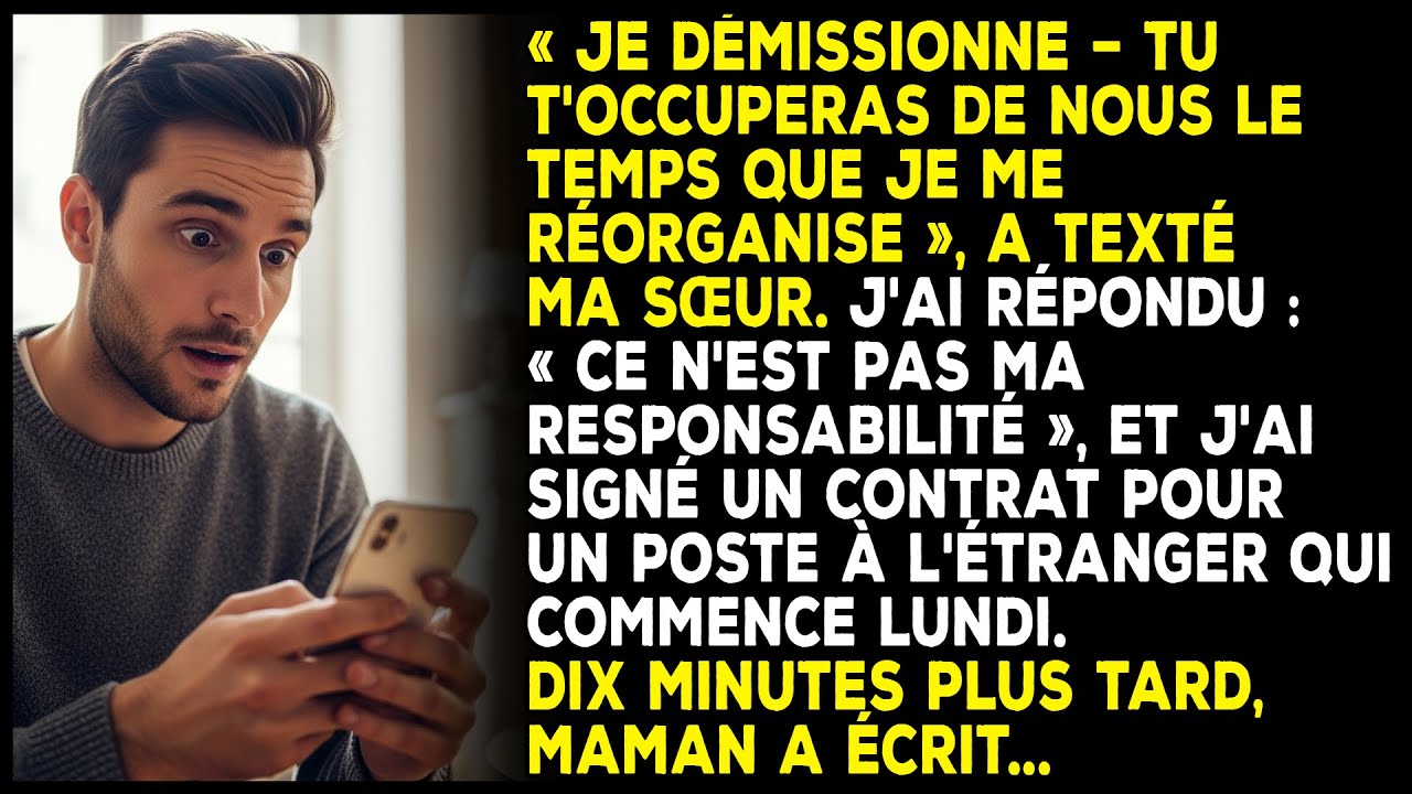 « Je démissionne — Tu t'occuperas de nous le temps que je me réorganise », m'a texté ma sœur...