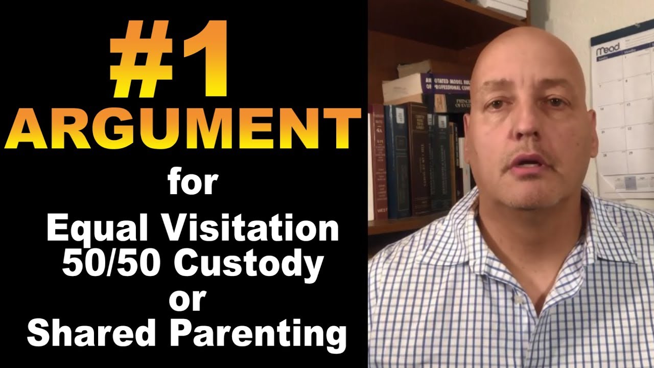 # 1 ARGUMENT FOR EQUAL 50/50 VISITATION OR SHARED CUSTODY