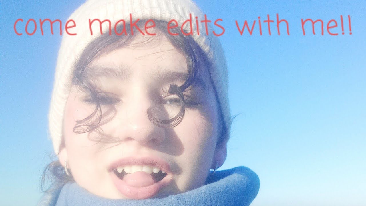 Come make edits with me!!