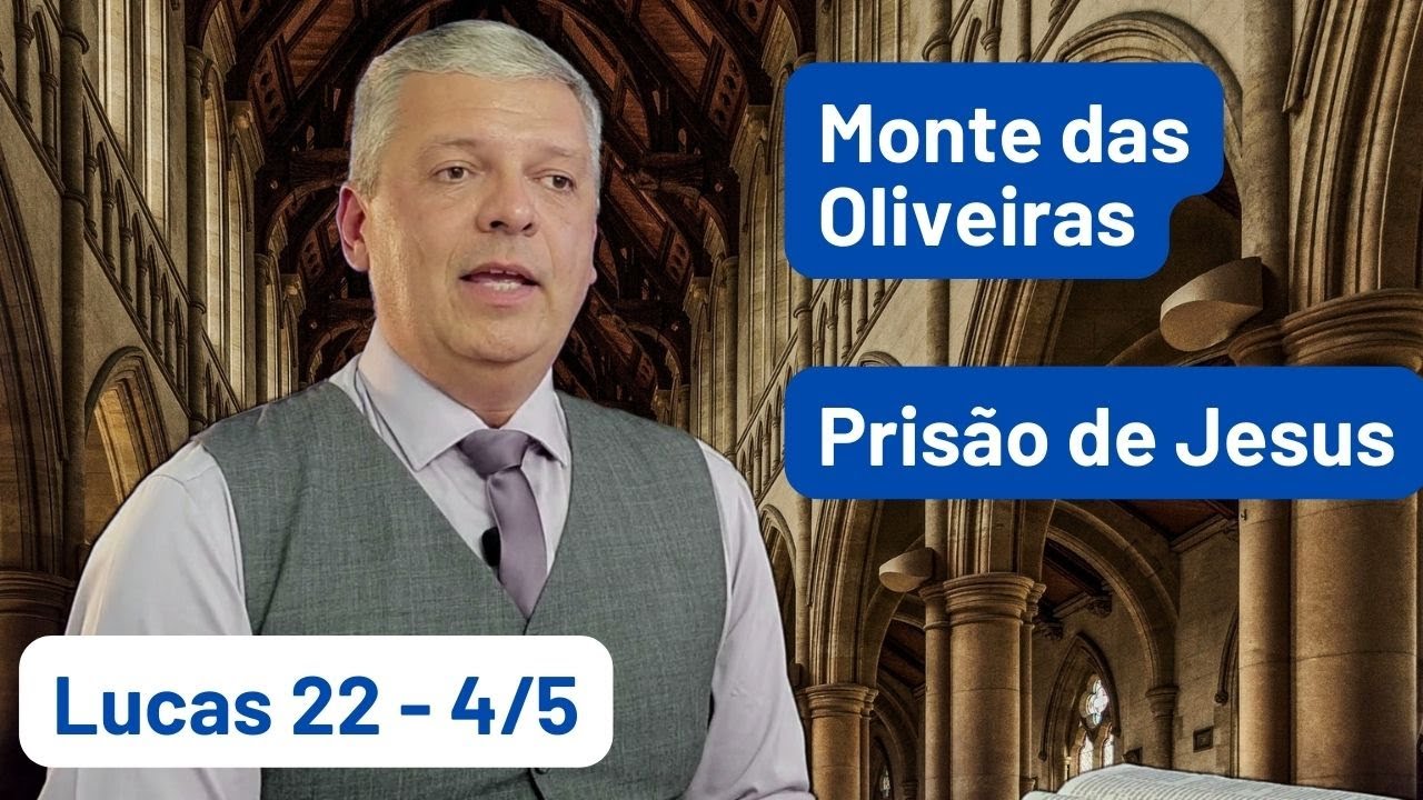 Lucas 22 - 4/5 - Monte das Oliveiras; prisão de Jesus