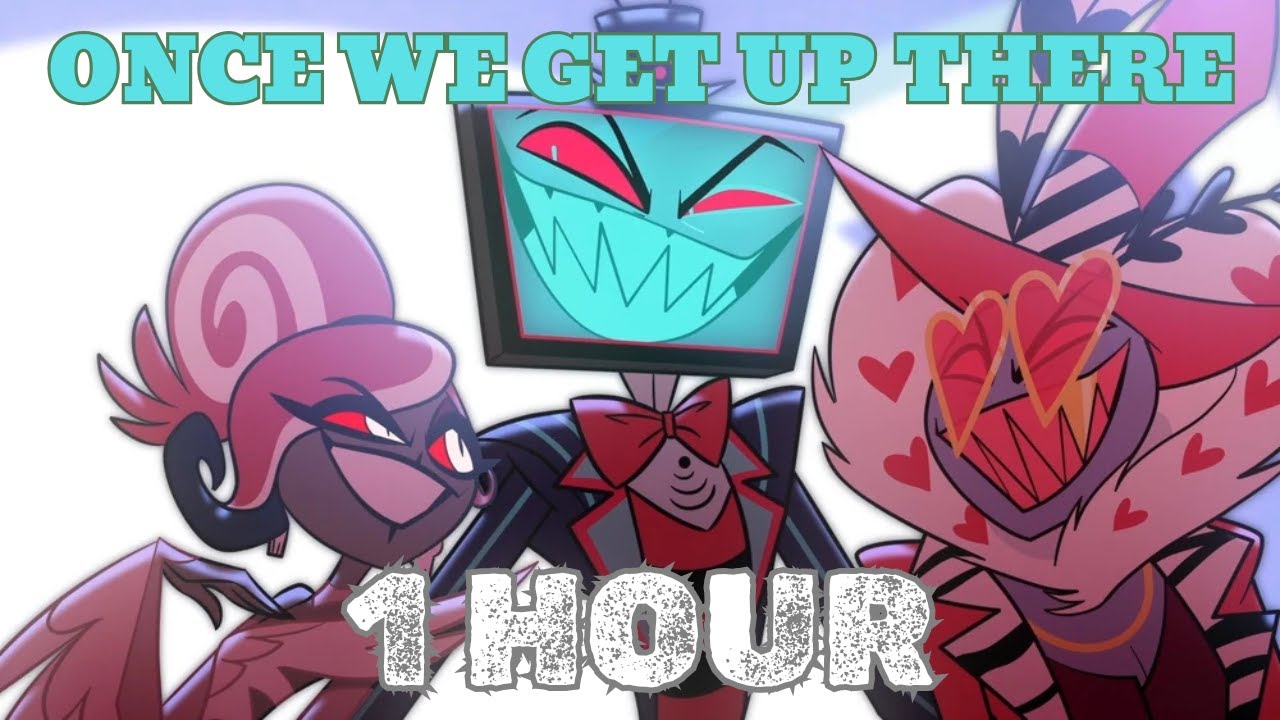 Once We Get Up There | 1 Hour Loop | Hazbin Hotel Season 2.