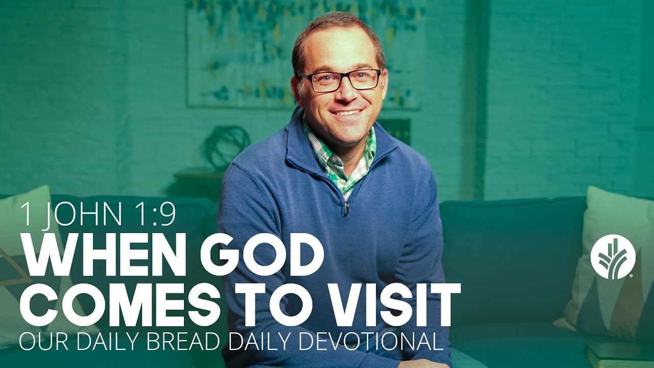 When God Comes to Visit | 1 John 1:9 | Our Daily Bread Video Devotional