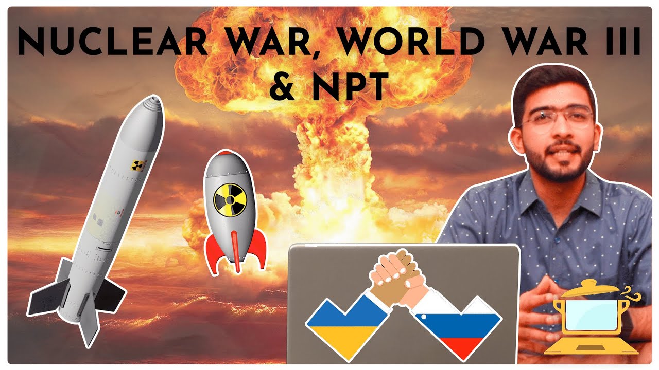 Nuclear War, World War III and Non-Proliferation Treaty | Background and Analysis | Keshav Malpani