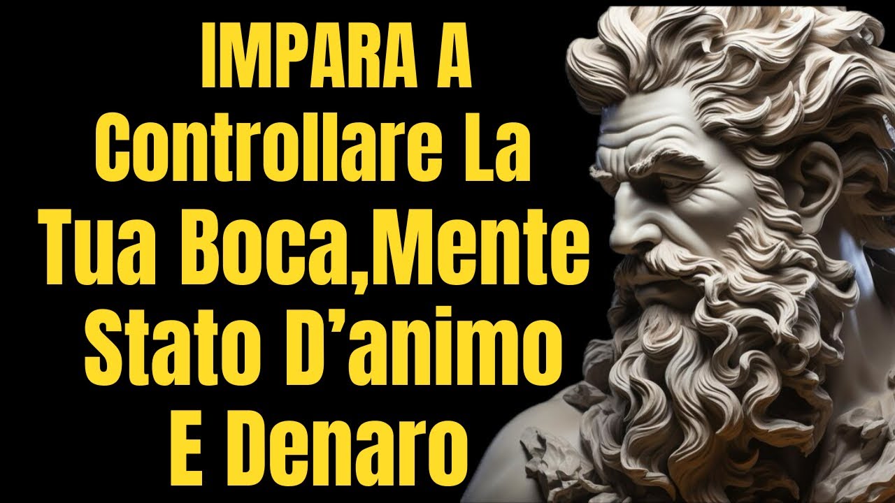 IMPARA A CONTROLLARE LA TUA BOCCA, LA TUA MENTE, IL TUO DENARO E IL TUO STATO D’ANIMO | STOICISMO
