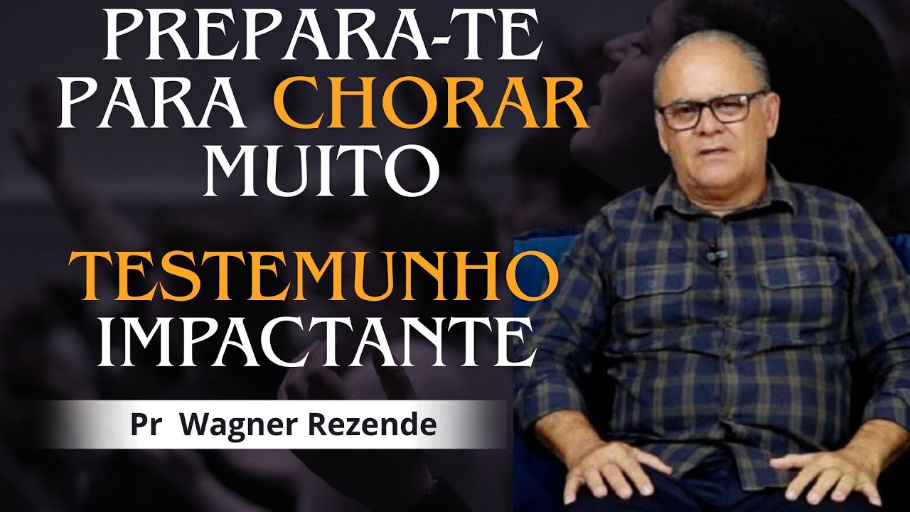 PREPARA-TE PARA CHORAR MUITO / SEGURE AS LAGRIMAS /Pr Wagner Rezende / Testemunho Impactante.
