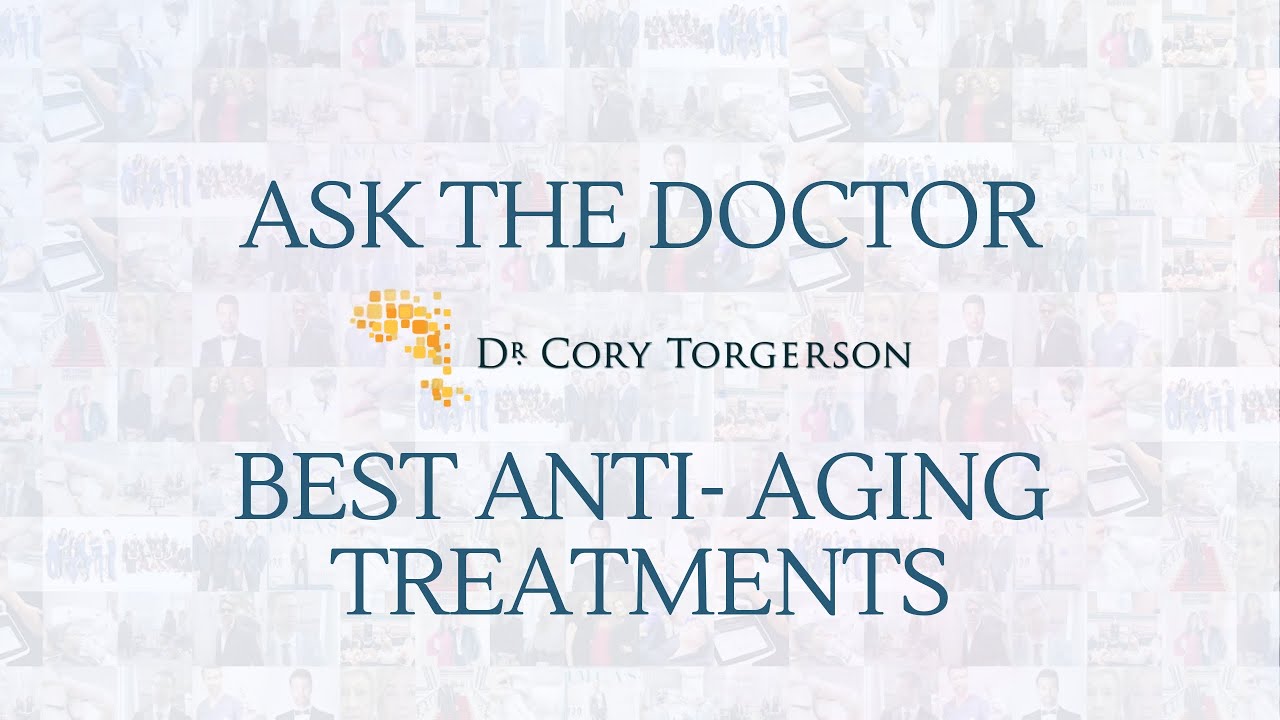 Best Anti- Aging Treatments | Ask The Doctor | Dr. Cory Torgerson