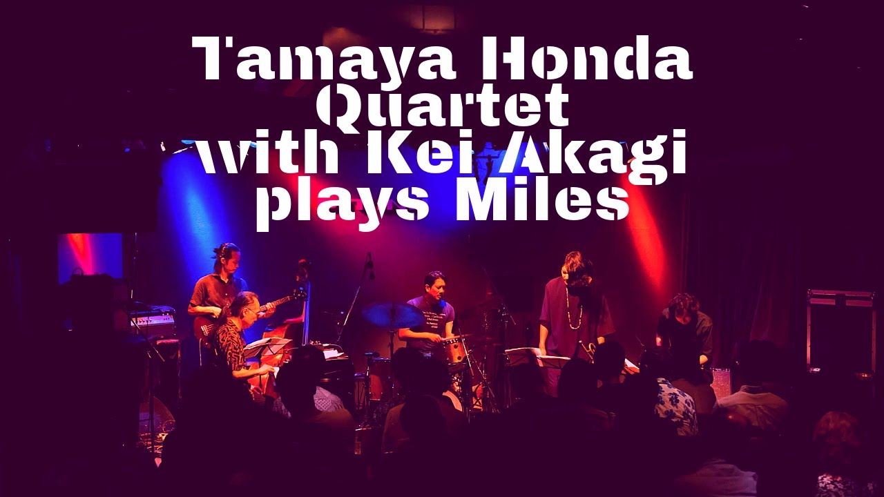 TAMAXILLE(Tamaya Honda Quartet) with Kei Akagi ▶︎Direction~Miles Runs The Voodoo Down~Nem Um Talvez