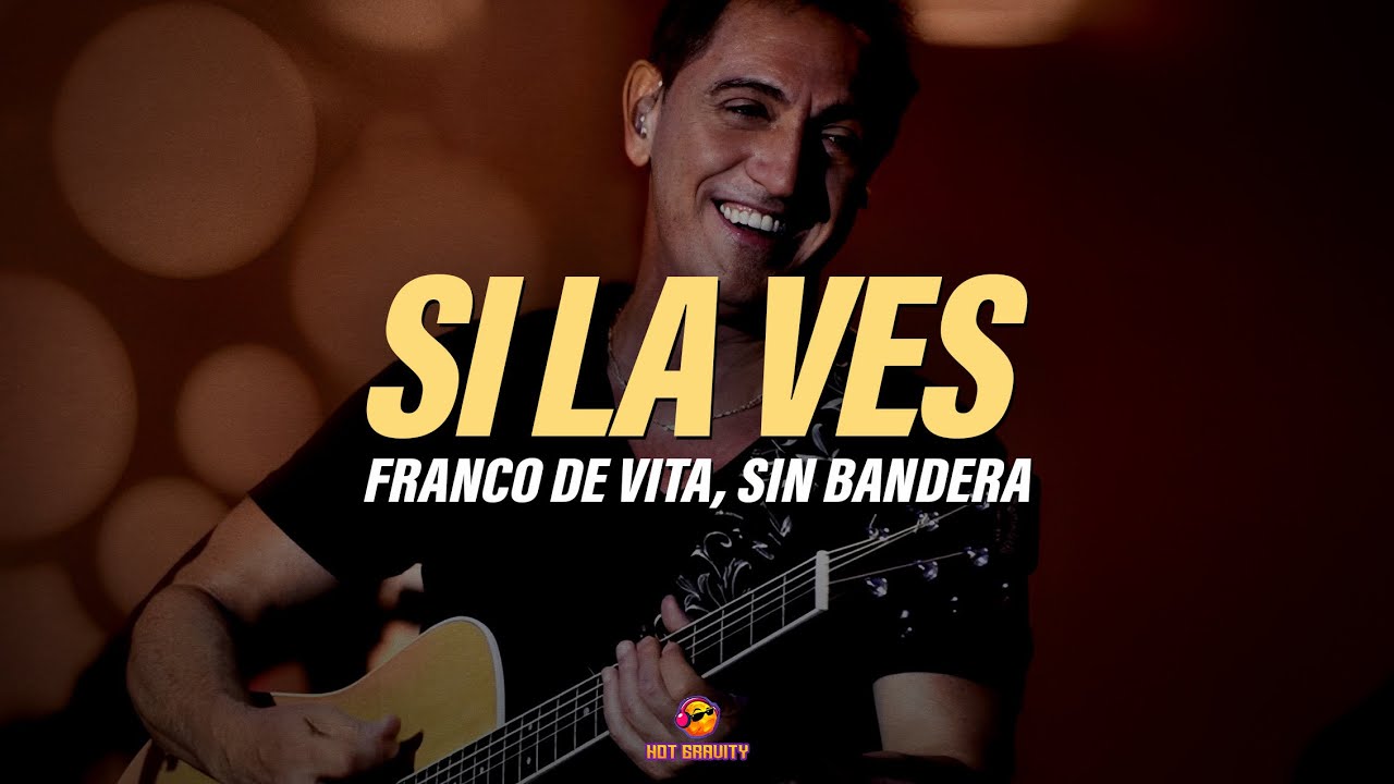 Franco de Vita, Sin Bandera - Si La Ves || Vídeo con letra