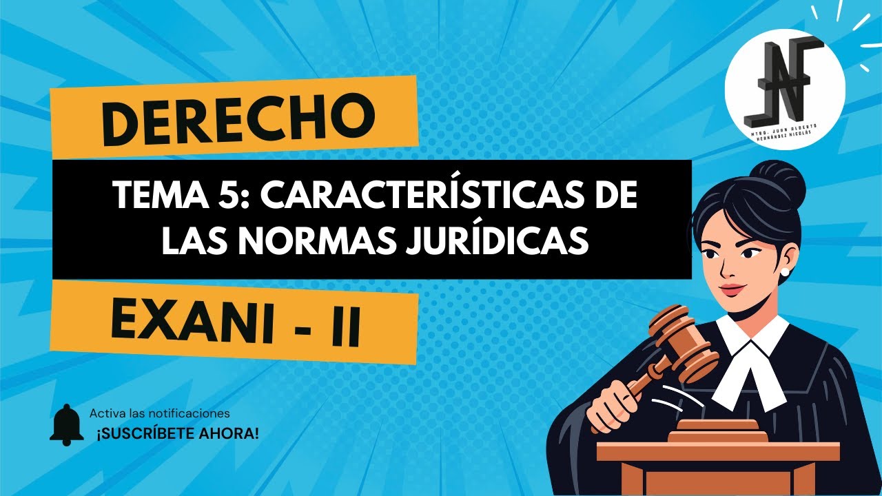 Características de las normas jurídicas. Tema 5. Derecho, EXANI - II.