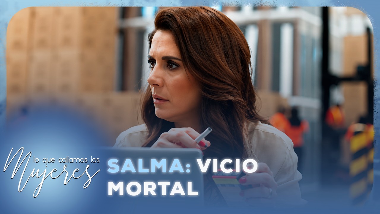 Salma: Vicio mortal | Lo Que Callamos Las Mujeres | Nueva Temporada