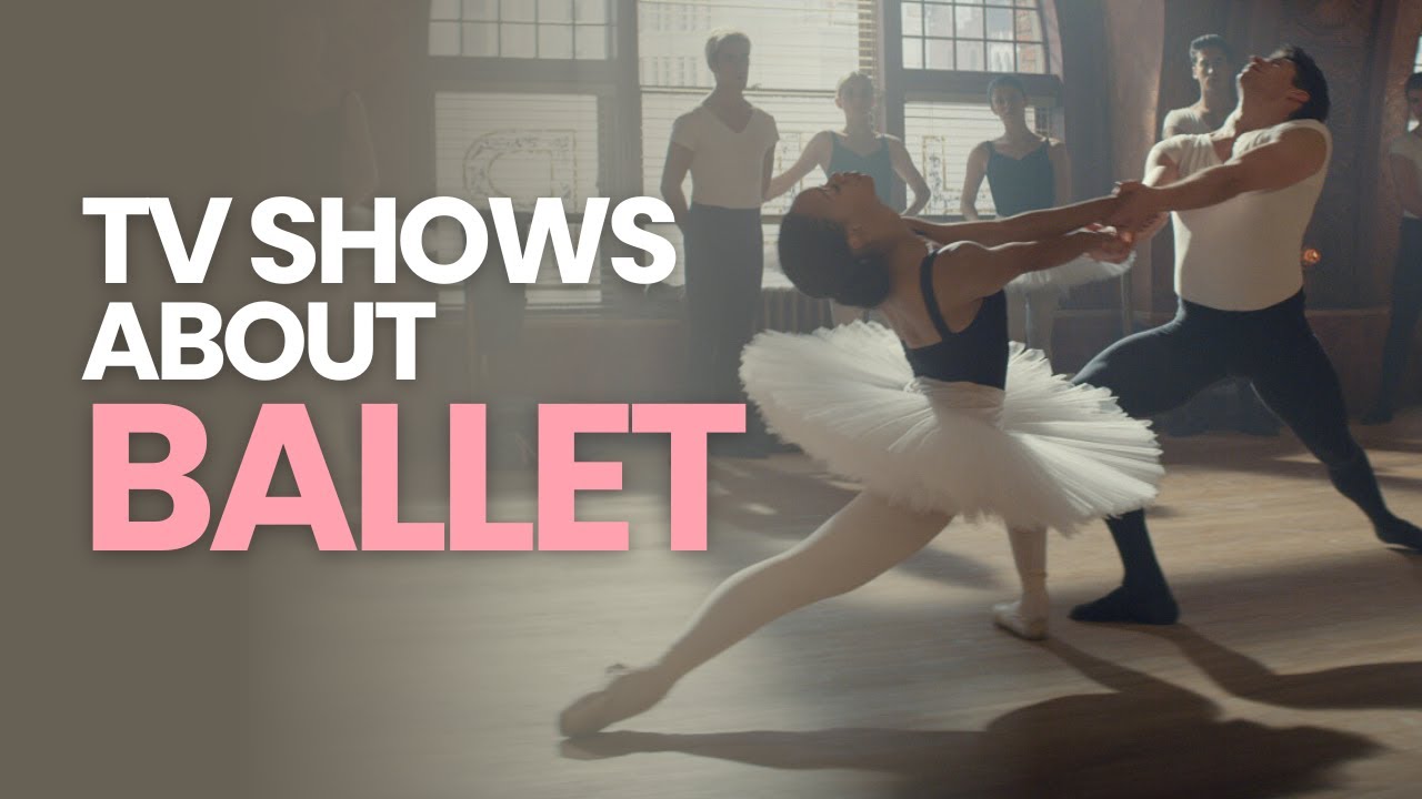 Top 7 Best TV Shows About Ballet