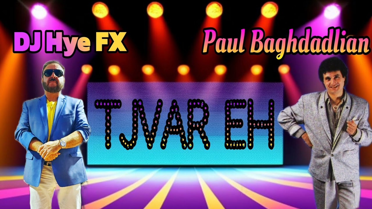 DJ Hye FX Ft Paul Baghdadlian- Tjvar Eh ( 2024 )