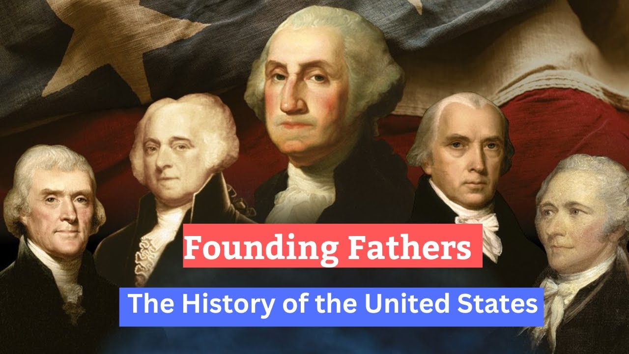 The Founding Fathers and the History of the United States