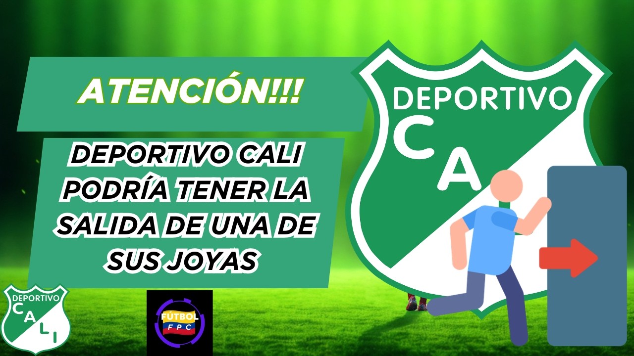 ⚠️ATENCIÓN!!!👀EL CALI PODRÍA TENER LA SALIDA🔥DE UNA DE SUS JOVENES PROMESAS🚨TODOS LOS DETALLES💥