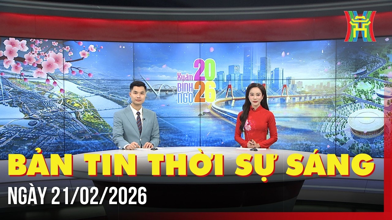 Thời sự Hà Nội sáng 21/02/2026: Lễ hội kỷ niệm 237 năm chiến thắng Ngọc Hồi - Đống Đa,...