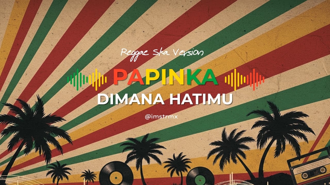 Papinka - Di Mana Hatimu (Reggae Ska Version)