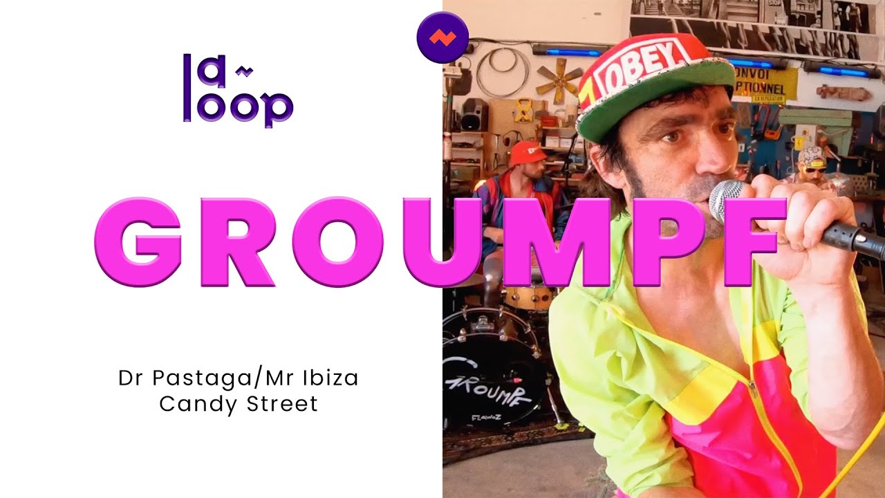 LA LOOP // GROUMPF - Dr Pastaga/Mr Ibiza & Candy Street