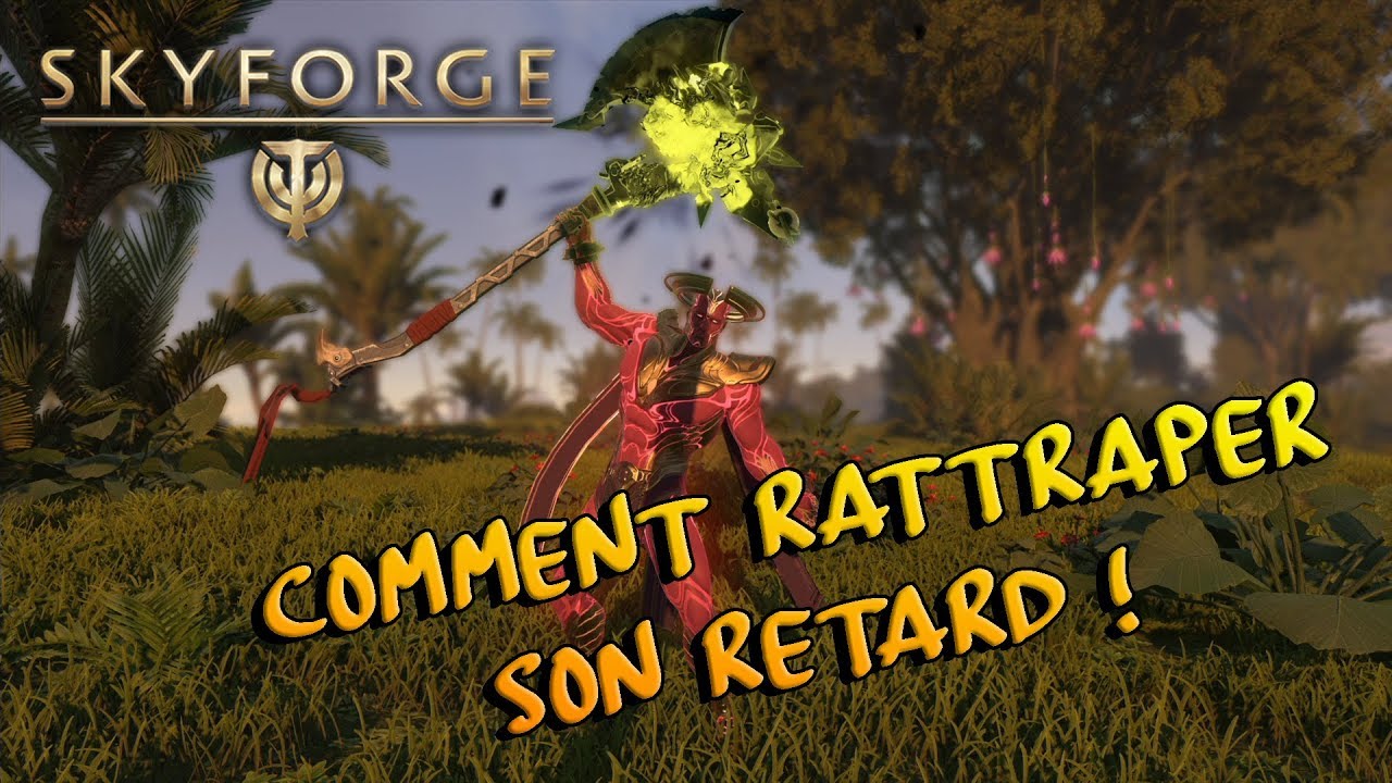 SKYFORGE PS4 - COMMENT FAIRE POUR RATTRAPER SON RETARD QUAND ON REVIENT - FR