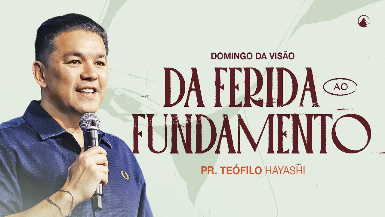 DA FERIDA AO FUNDAMENTO // PR. TEÓFILO HAYASHI